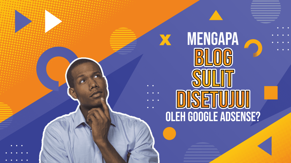 Mengapa Akun Google Adsense Sulit Disetujui Untuk Blog Baru Tinjauan Bisnis Dan Strategi Solusinya