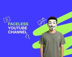 Panduan Lengkap Membangun Channel Youtube Faceless Yang Menguntungkan Dan Berkelanjutan